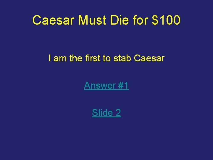 Caesar Must Die for $100 I am the first to stab Caesar Answer #1