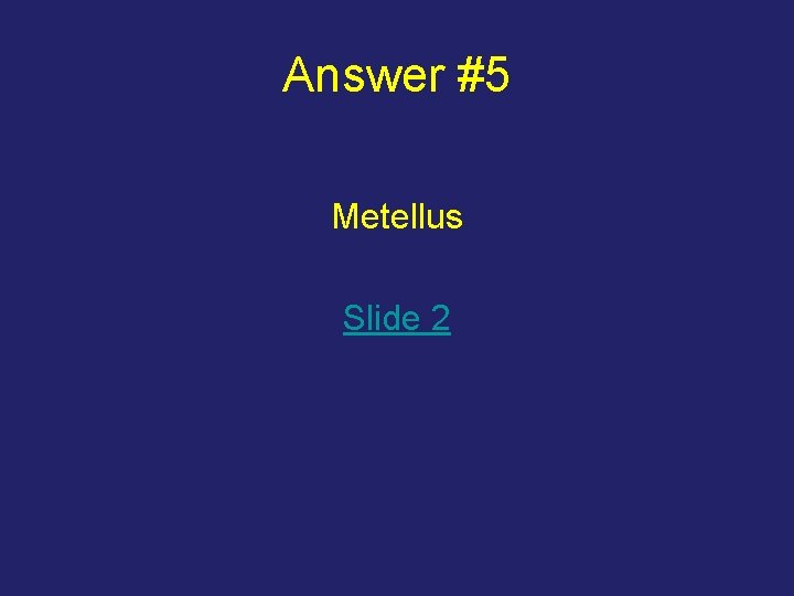 Answer #5 Metellus Slide 2 