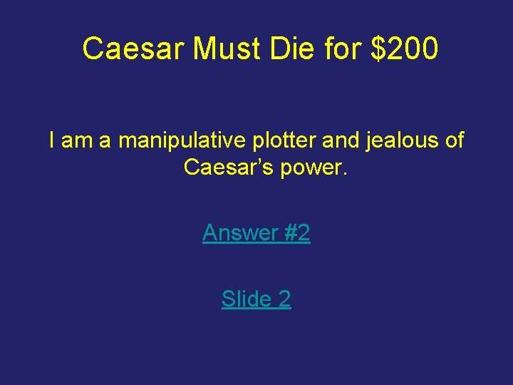 Caesar Must Die for $200 I am a manipulative plotter and jealous of Caesar’s