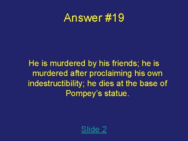 Answer #19 He is murdered by his friends; he is murdered after proclaiming his