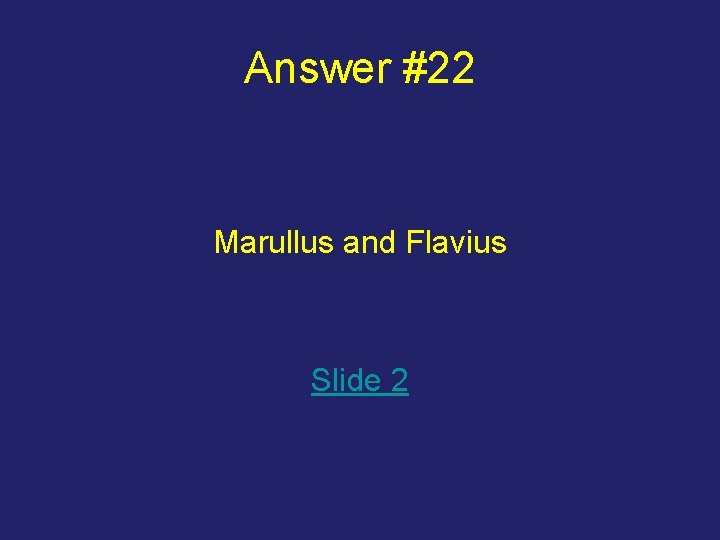 Answer #22 Marullus and Flavius Slide 2 