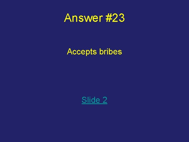 Answer #23 Accepts bribes Slide 2 