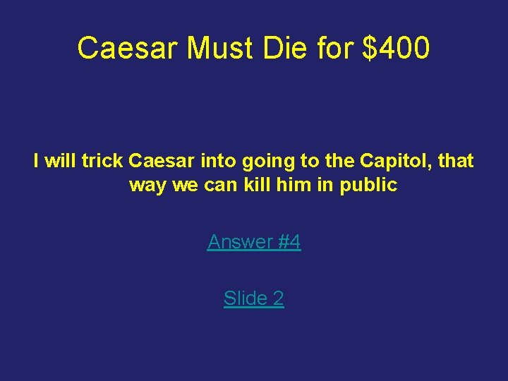 Caesar Must Die for $400 I will trick Caesar into going to the Capitol,