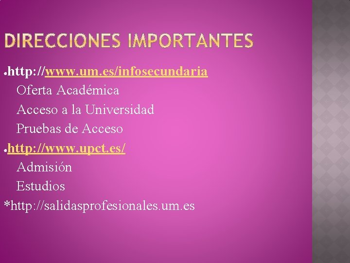 http: //www. um. es/infosecundaria Oferta Académica Acceso a la Universidad Pruebas de Acceso ●http: