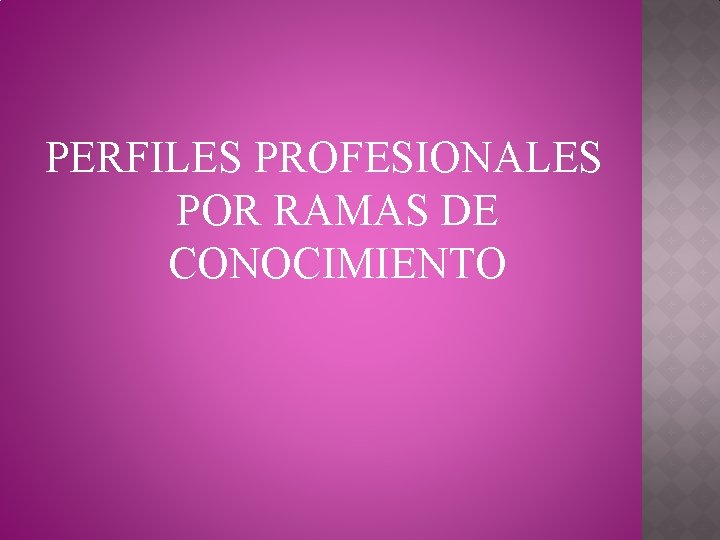 PERFILES PROFESIONALES POR RAMAS DE CONOCIMIENTO 