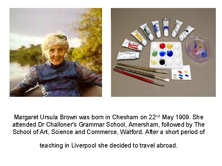 Margaret Ursula Brown was born in Chesham on 22 nd May 1909. She attended