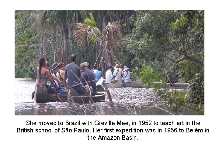 She moved to Brazil with Greville Mee, in 1952 to teach art in the