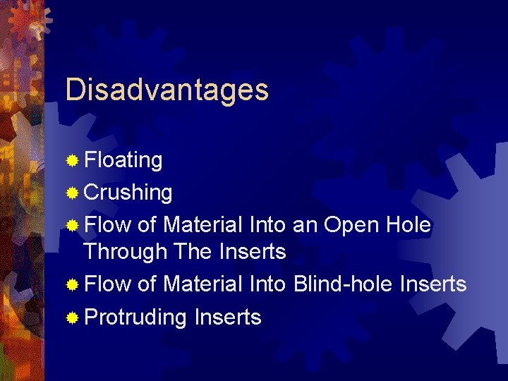 Disadvantages ® Floating ® Crushing ® Flow of Material Into an Open Hole Through