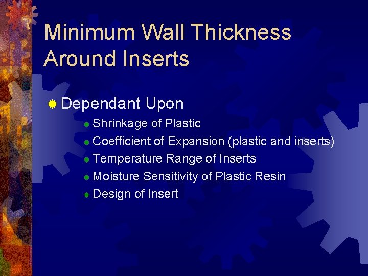 Minimum Wall Thickness Around Inserts ® Dependant Upon Shrinkage of Plastic ® Coefficient of