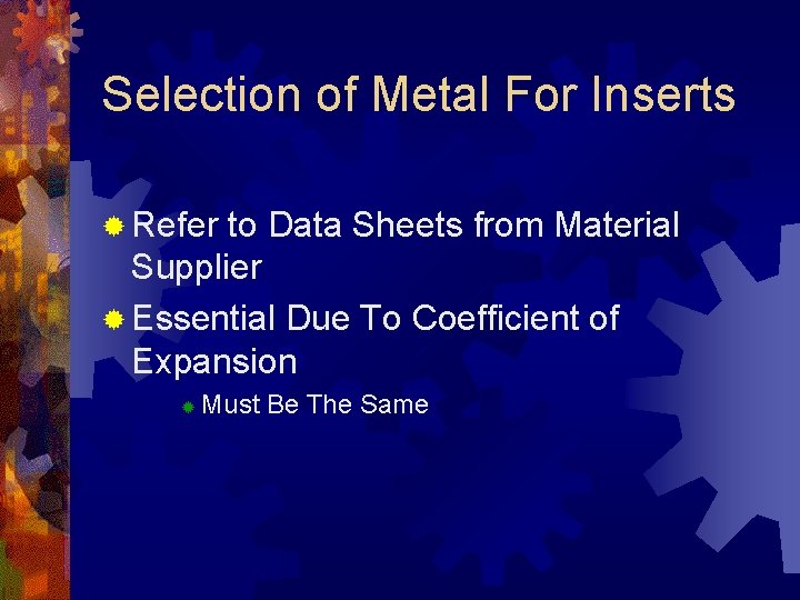 Selection of Metal For Inserts ® Refer to Data Sheets from Material Supplier ®