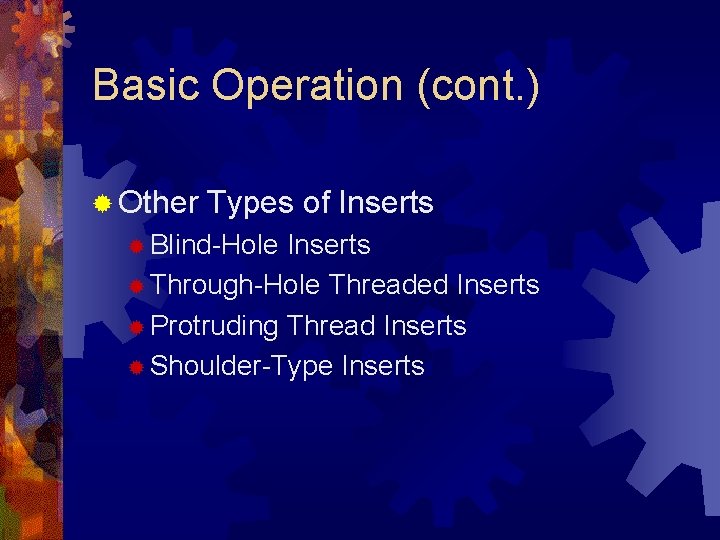 Basic Operation (cont. ) ® Other Types of Inserts ® Blind-Hole Inserts ® Through-Hole