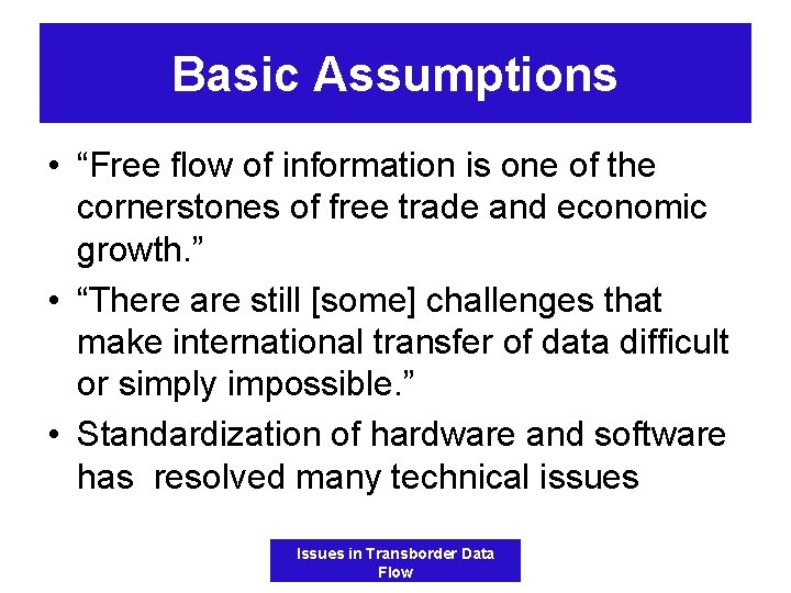 Basic Assumptions • “Free flow of information is one of the cornerstones of free