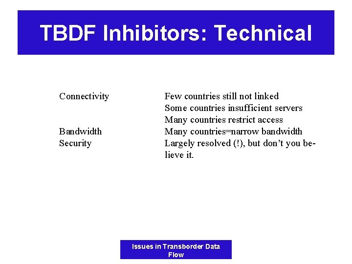 TBDF Inhibitors: Technical Connectivity Bandwidth Security Few countries still not linked Some countries insufficient
