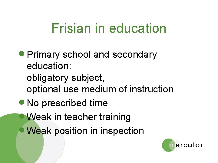 Frisian in education · Primary school and secondary education: obligatory subject, optional use medium