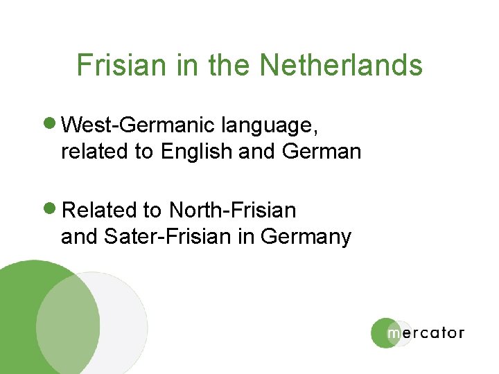 Frisian in the Netherlands · West-Germanic language, related to English and German · Related