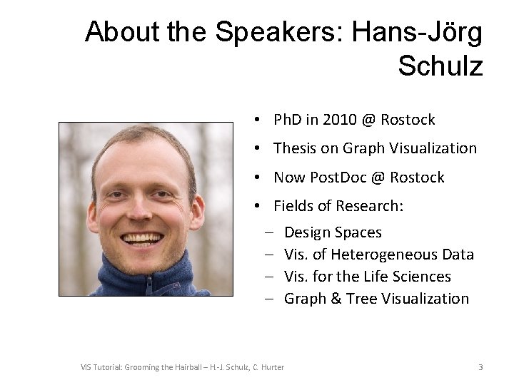 About the Speakers: Hans-Jörg Schulz • Ph. D in 2010 @ Rostock • Thesis