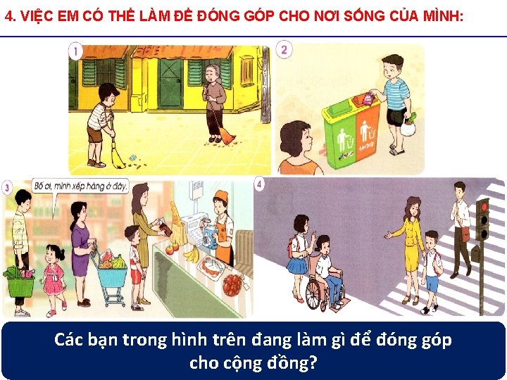 4. VIỆC EM CÓ THỂ LÀM ĐỂ ĐÓNG GÓP CHO NƠI SỐNG CỦA MÌNH: