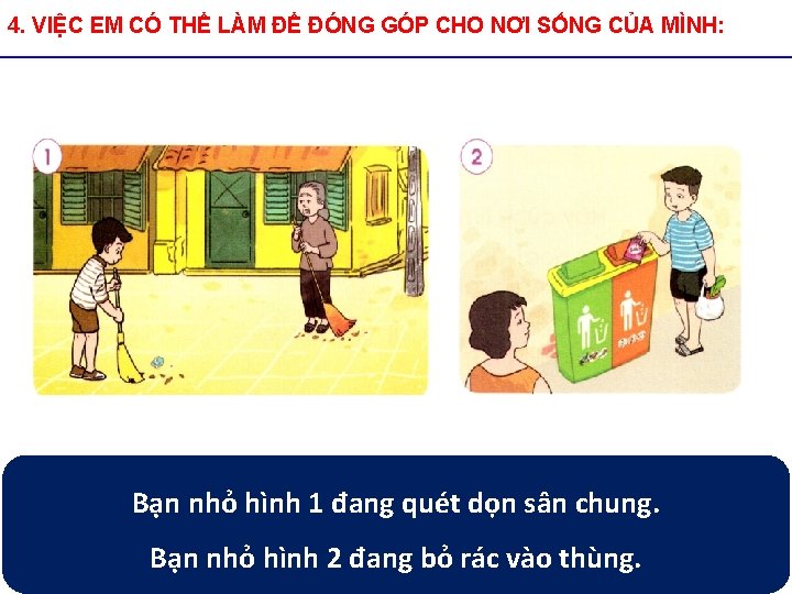 4. VIỆC EM CÓ THỂ LÀM ĐỂ ĐÓNG GÓP CHO NƠI SỐNG CỦA MÌNH: