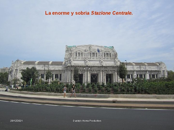 La enorme y sobria Stazione Centrale. 28/12/2021 Daddy's Home Production 