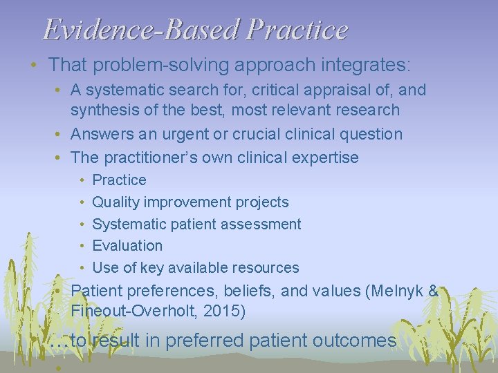 Evidence-Based Practice • That problem-solving approach integrates: • A systematic search for, critical appraisal