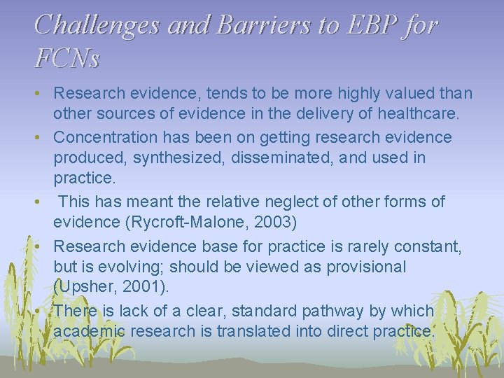 Challenges and Barriers to EBP for FCNs • Research evidence, tends to be more