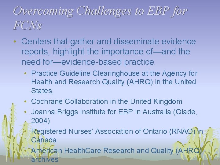 Overcoming Challenges to EBP for FCNs • Centers that gather and disseminate evidence reports,