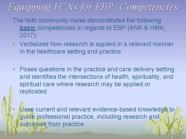 Equipping FCNs for EBP: Competencies The faith community nurse demonstrates the following basic competencies