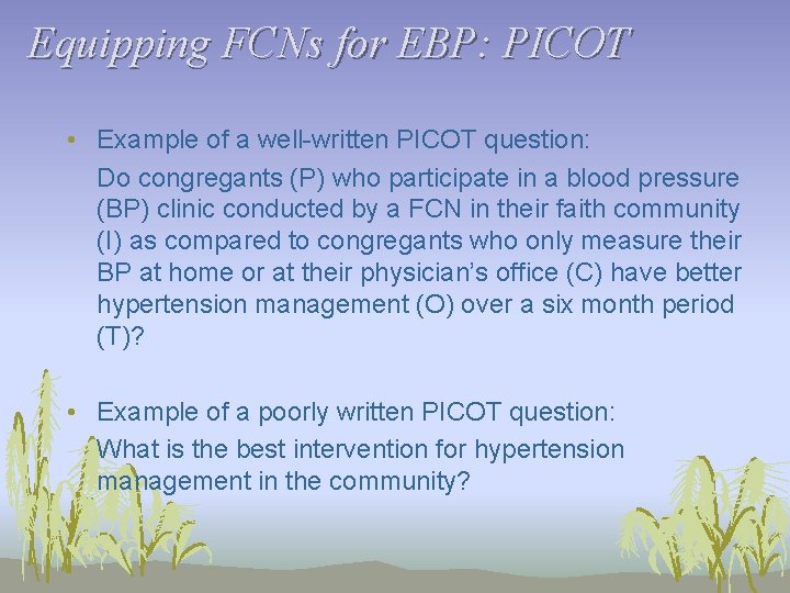 Equipping FCNs for EBP: PICOT • Example of a well-written PICOT question: Do congregants