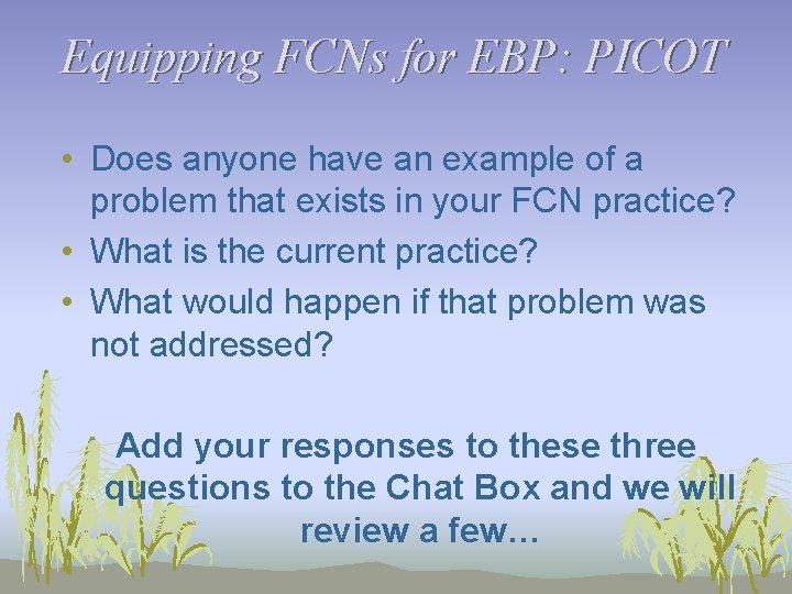 Equipping FCNs for EBP: PICOT • Does anyone have an example of a problem