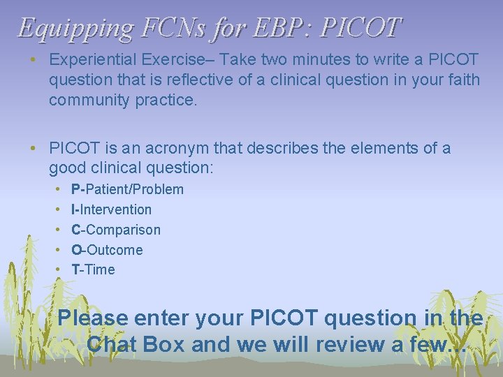 Equipping FCNs for EBP: PICOT • Experiential Exercise– Take two minutes to write a