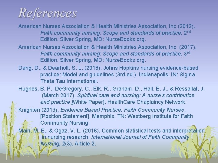 References American Nurses Association & Health Ministries Association, Inc (2012). Faith community nursing: Scope