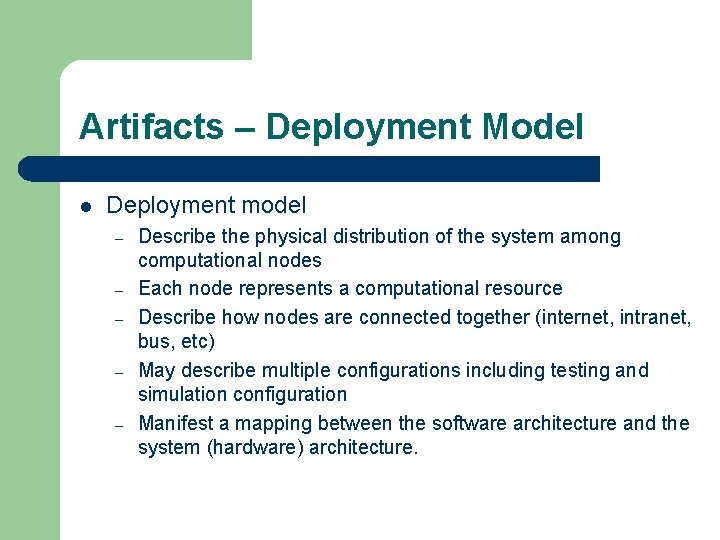 Artifacts – Deployment Model l Deployment model – – – Describe the physical distribution