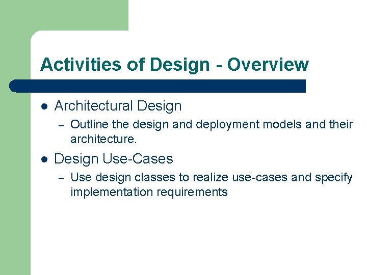 Activities of Design - Overview l Architectural Design – l Outline the design and