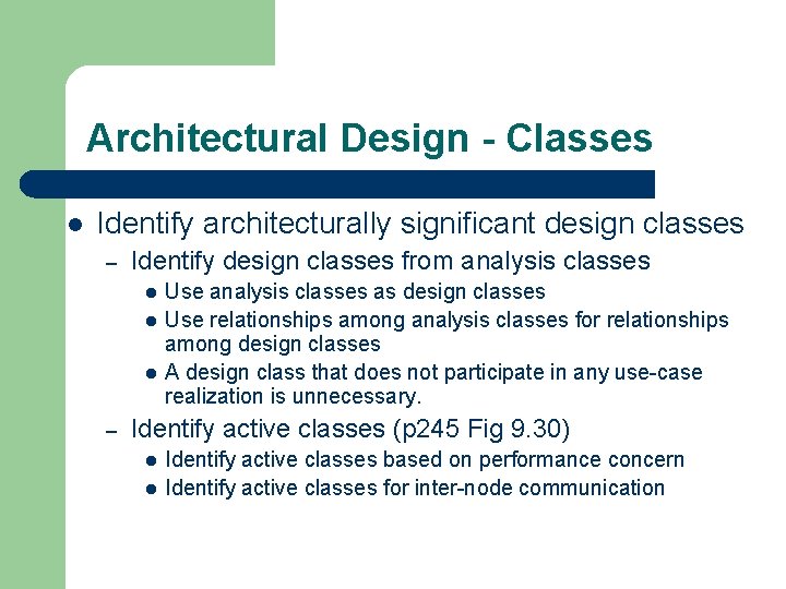 Architectural Design - Classes l Identify architecturally significant design classes – Identify design classes