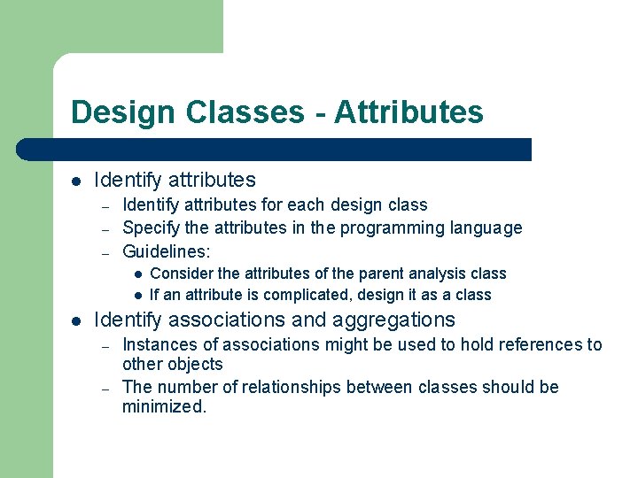 Design Classes - Attributes l Identify attributes – – – Identify attributes for each