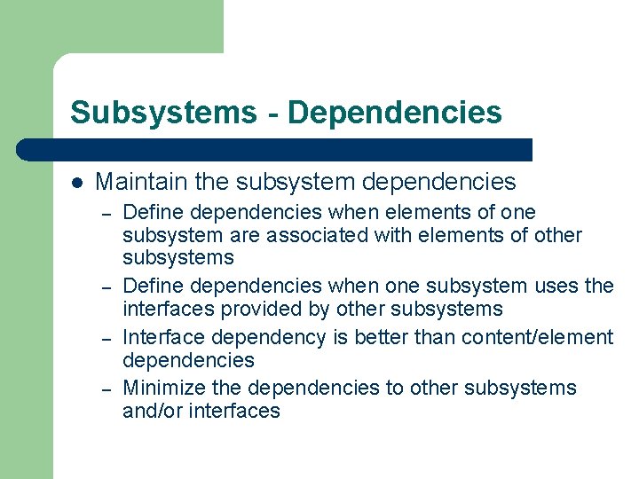 Subsystems - Dependencies l Maintain the subsystem dependencies – – Define dependencies when elements