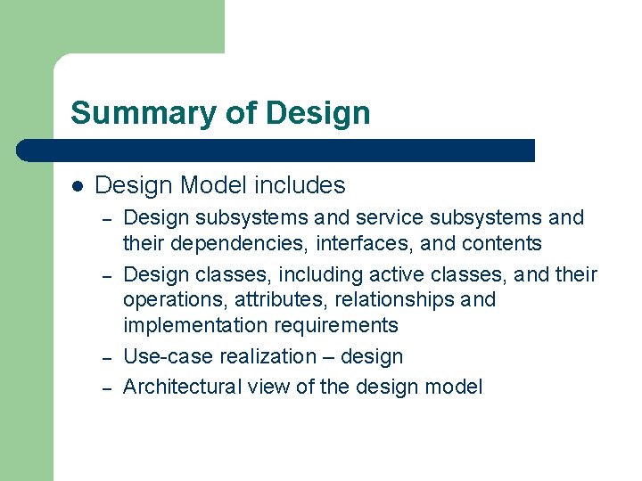 Summary of Design l Design Model includes – – Design subsystems and service subsystems