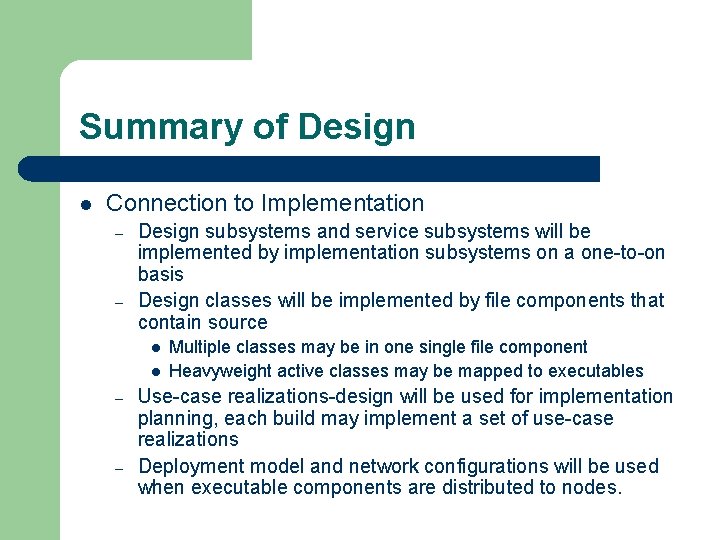 Summary of Design l Connection to Implementation – – Design subsystems and service subsystems