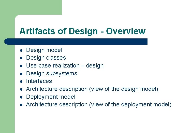 Artifacts of Design - Overview l l l l Design model Design classes Use-case