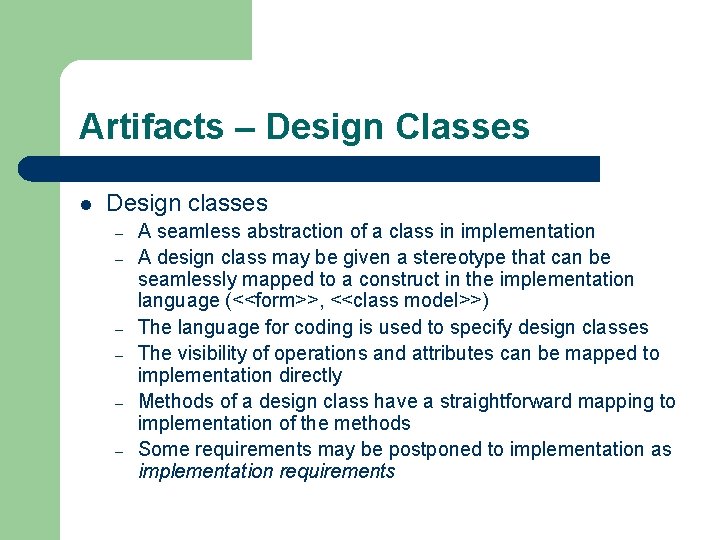 Artifacts – Design Classes l Design classes – – – A seamless abstraction of