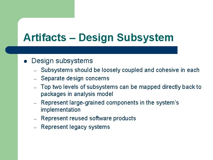 Artifacts – Design Subsystem l Design subsystems – – – Subsystems should be loosely