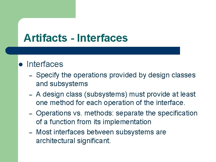 Artifacts - Interfaces l Interfaces – – Specify the operations provided by design classes