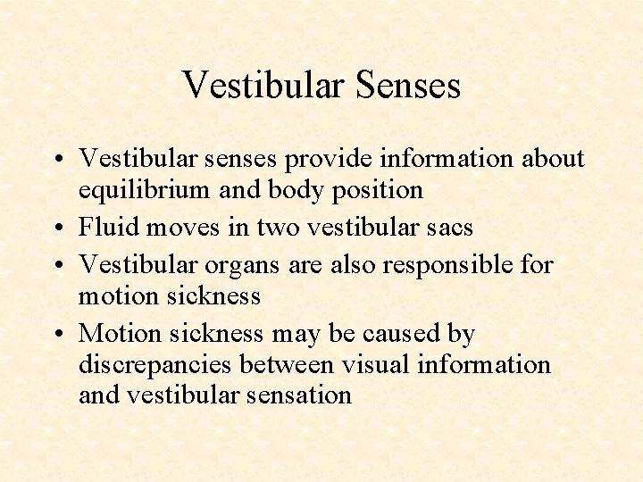 Vestibular Senses • Vestibular senses provide information about equilibrium and body position • Fluid