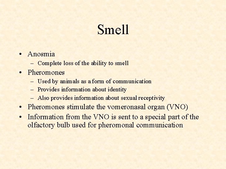 Smell • Anosmia – Complete loss of the ability to smell • Pheromones –