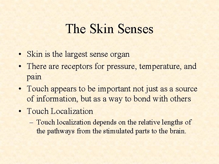 The Skin Senses • Skin is the largest sense organ • There are receptors