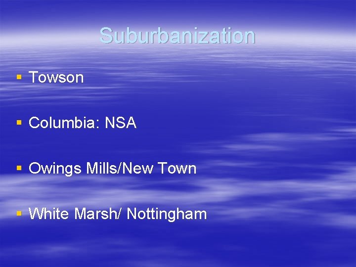 Suburbanization § Towson § Columbia: NSA § Owings Mills/New Town § White Marsh/ Nottingham