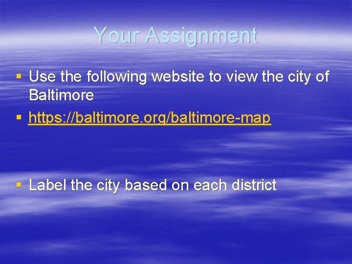 Your Assignment § Use the following website to view the city of Baltimore §