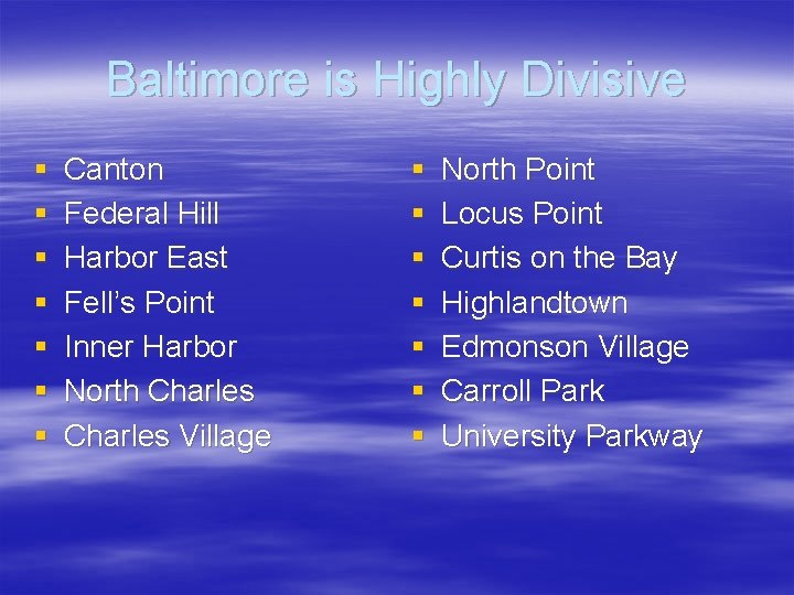 Baltimore is Highly Divisive § § § § Canton Federal Hill Harbor East Fell’s