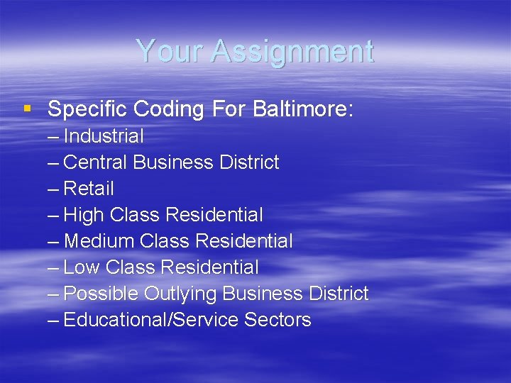 Your Assignment § Specific Coding For Baltimore: – Industrial – Central Business District –