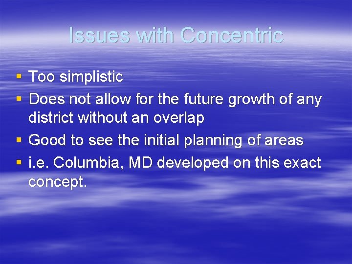 Issues with Concentric § Too simplistic § Does not allow for the future growth